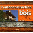 EYROLLES L'AUTOCONSTRUCTION EN BOIS HABITAT