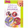 INITIATION AU DÉCOR SUR PORCELAINE INITIATION AU DÉCOR SUR PORCELAINE