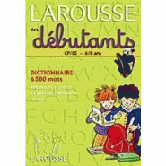 LAROUSSE DES DÉBUTANTS CP/CE 6/8 ANS