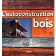 Livre lautoconstruction en bois référence ctba : l281 Livre lautoconstruction en bois référence ctba : l281