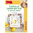 CADRES ET PASSE-PARTOUT À FAIRE SOI-MÊME CADRES ET PASSE-PARTOUT À FAIRE SOI-MÊME