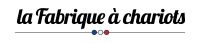 La Fabrique à Chariots