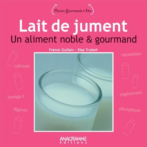 ANAGRAMME EDITIONS - LAIT DE JUMENT L'ALLIÉ DES PETITS ET DES GRANDS