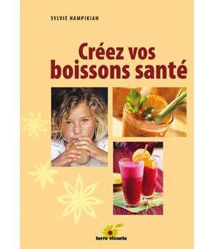 TERRE VIVANTE - CRÉEZ VOS BOISSONS SANTÉ