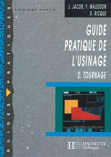 GUIDE PRATIQUE DE L\'USINAGE : LE TOURNAGE