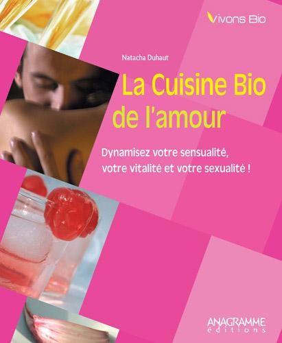 ANAGRAMME EDITIONS - LA CUISINE BIO DE L'AMOUR