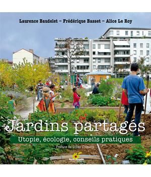 TERRE VIVANTE - JARDINS PARTAGÉS UTOPIE, ÉCOLOGIE, CONSEILS PRATIQUES