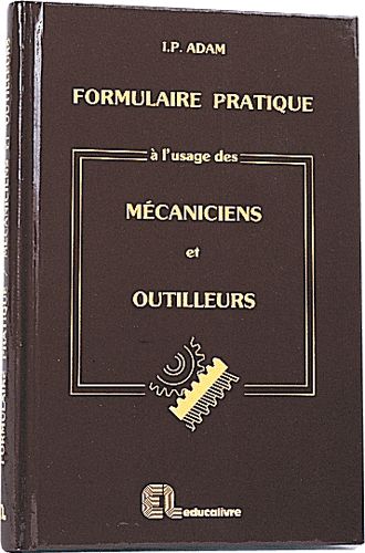 FORMULAIRE PRATIQUE À L\'USAGE DES MÉCANICIENS OUTILLEURS