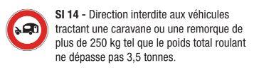 Signalisation d'interdiction SI 14 - Direction interdite aux véhicules tractant une caravane ou remorque > 250Kg_0