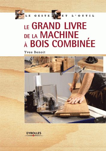 LE GRAND LIVRE COMPLET DE LA MACHINE À BOIS COMBINÉE