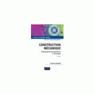 Construction mécanique - transmission de puissance, tome 1 : principes Construction mécanique - transmission de puissance, tome 1 : principes
